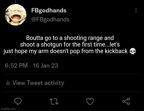 Shot a rifle and handgun before...apparently the kickback is like twice that of a rifle, so I'm stoked | Boutta go to a shooting range and shoot a shotgun for the first time...let's just hope my arm doesn't pop from the kickback 💀 | image tagged in pie charts | made w/ Imgflip meme maker
