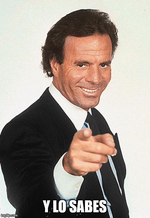 Julio Iglesias | Y LO SABES | image tagged in julio iglesias | made w/ Imgflip meme maker