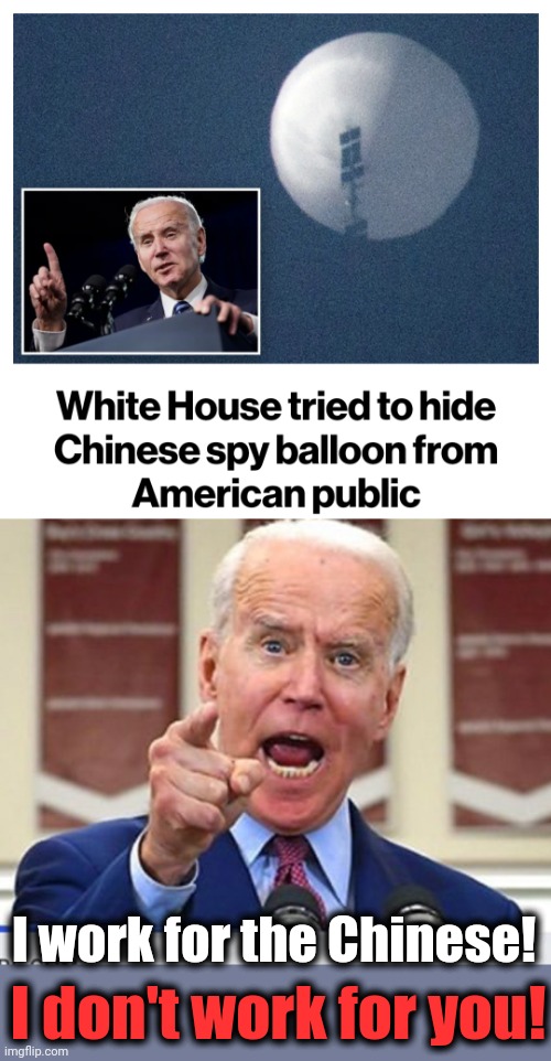 Corruption + treason = Joe Biden | I work for the Chinese! I don't work for you! | image tagged in joe biden no malarkey,memes,china,spy balloon,coverup | made w/ Imgflip meme maker