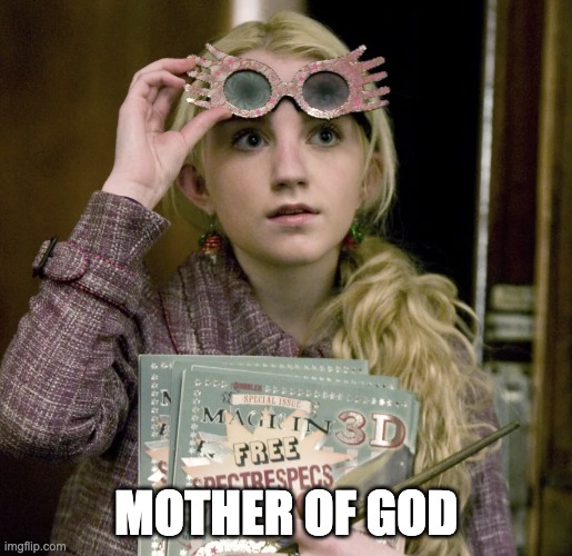 Luna | MOTHER OF GOD | image tagged in luna,mother of god,harry potter meme | made w/ Imgflip meme maker