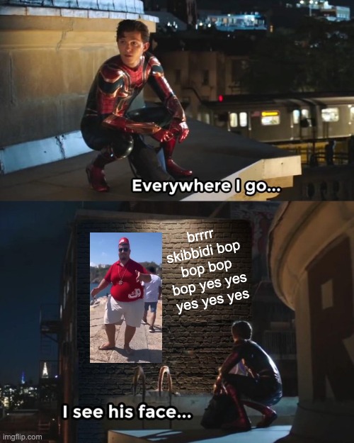 Skibidi bop bop yes! | brrrr skibbidi bop bop bop bop yes yes yes yes yes | image tagged in everywhere i go i see his face,skibidi bop,dancing guy,spiderman,sad,dance | made w/ Imgflip meme maker