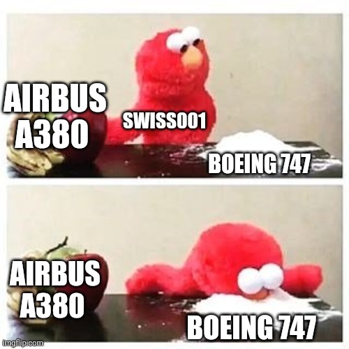 Nickulas Schmid in a nutshell | AIRBUS A380; SWISS001; BOEING 747; AIRBUS A380; BOEING 747 | image tagged in elmo cocaine,boeing | made w/ Imgflip meme maker