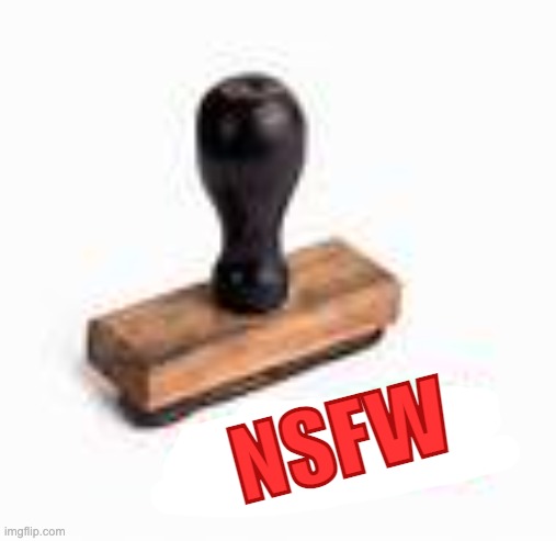 Stamp of Approval | NSFW | image tagged in stamp of approval | made w/ Imgflip meme maker