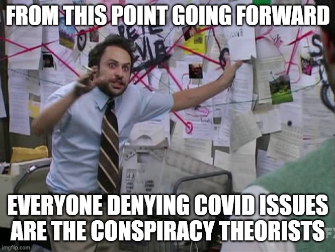 YOU are the conspiracy theorists for denying the obvious | FROM THIS POINT GOING FORWARD; EVERYONE DENYING COVID ISSUES ARE THE CONSPIRACY THEORISTS | image tagged in conspiracy theorists,covid,wake up,died suddenly | made w/ Imgflip meme maker