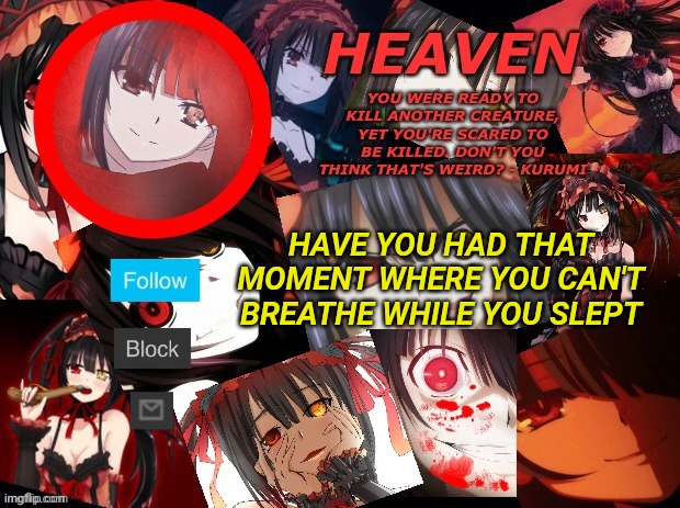 L breathing | HAVE YOU HAD THAT MOMENT WHERE YOU CAN'T BREATHE WHILE YOU SLEPT | image tagged in yandere temp created by heaven | made w/ Imgflip meme maker