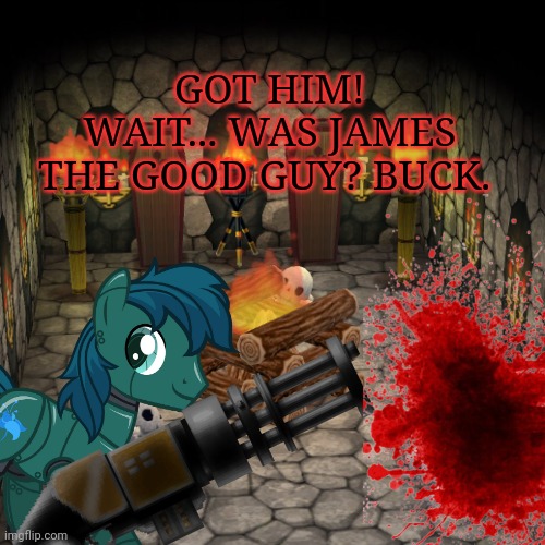GOT HIM! WAIT... WAS JAMES THE GOOD GUY? BUCK. | made w/ Imgflip meme maker