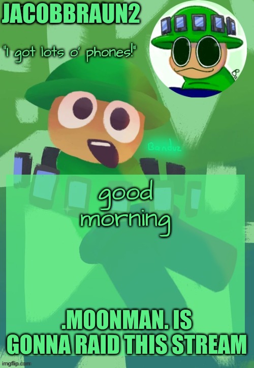 because peace was never an option | JACOBBRAUN2; good morning; .MOONMAN. IS GONNA RAID THIS STREAM | image tagged in bandu's ebik announcement temp by bandu,memes | made w/ Imgflip meme maker