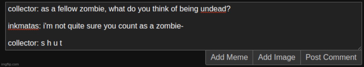 i thought i should just comment the question instead of a mini roleplay. so i took a screenshot | made w/ Imgflip meme maker