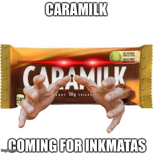 CARAMILK; COMING FOR INKMATAS | made w/ Imgflip meme maker