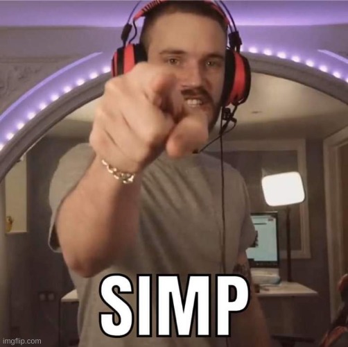 PewDiePie Simp | image tagged in pewdiepie simp | made w/ Imgflip meme maker