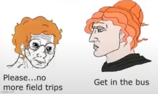 Please let this be a normal field trip | made w/ Imgflip meme maker
