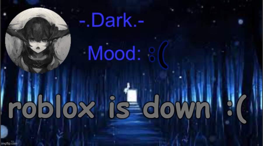 Dark’s blue announcement temp | :(; roblox is down :( | image tagged in dark s blue announcement temp | made w/ Imgflip meme maker