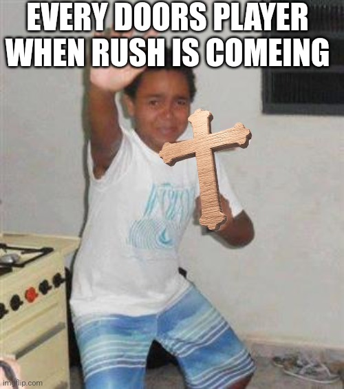Scared Kid | EVERY DOORS PLAYER WHEN RUSH IS COMEING | image tagged in scared kid | made w/ Imgflip meme maker