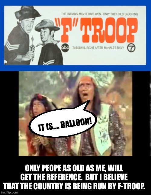 F-Troop Incompetency | image tagged in balloon | made w/ Imgflip meme maker