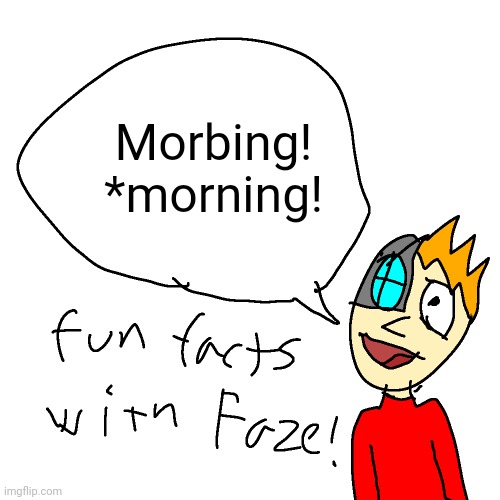 the dumbass has awoken | Morbing!
*morning! | made w/ Imgflip meme maker