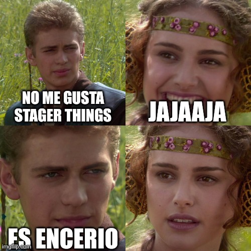 Anakin Padme 4 Panel | NO ME GUSTA STAGER THINGS; JAJAAJA; ES ENCERIO | image tagged in anakin padme 4 panel | made w/ Imgflip meme maker