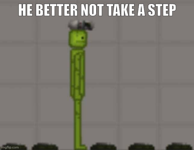 HE BETTER NOT TAKE A STEP | made w/ Imgflip meme maker