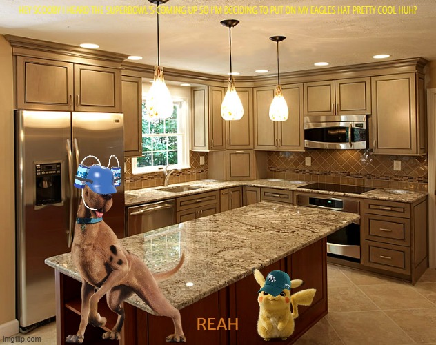 pikachu's new hat | HEY SCOOBY I HEARD THE SUPERBOWL'S COMING UP SO I'M DECIDING TO PUT ON MY EAGLES HAT PRETTY COOL HUH? REAH | image tagged in kitchen,warner bros,super bowl,dogs,mice | made w/ Imgflip meme maker