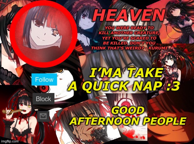 Sleep | I’MA TAKE A QUICK NAP :3; GOOD AFTERNOON PEOPLE | image tagged in yandere temp created by heaven | made w/ Imgflip meme maker