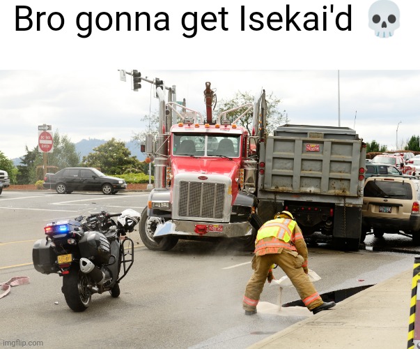 Bro gonna get Isekai'd 💀 | image tagged in anime | made w/ Imgflip meme maker