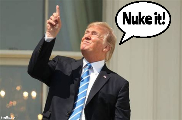 Trump China balloon | Nuke it! | image tagged in donald trump,china balloon,nuke it,maga,spy,shot down | made w/ Imgflip meme maker