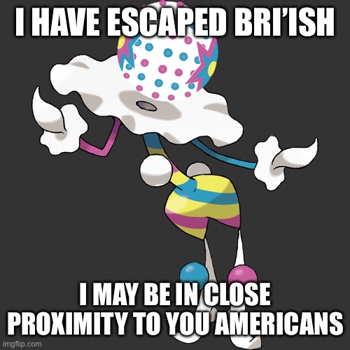 (In iceland) | I HAVE ESCAPED BRI’ISH; I MAY BE IN CLOSE PROXIMITY TO YOU AMERICANS | image tagged in the clown | made w/ Imgflip meme maker