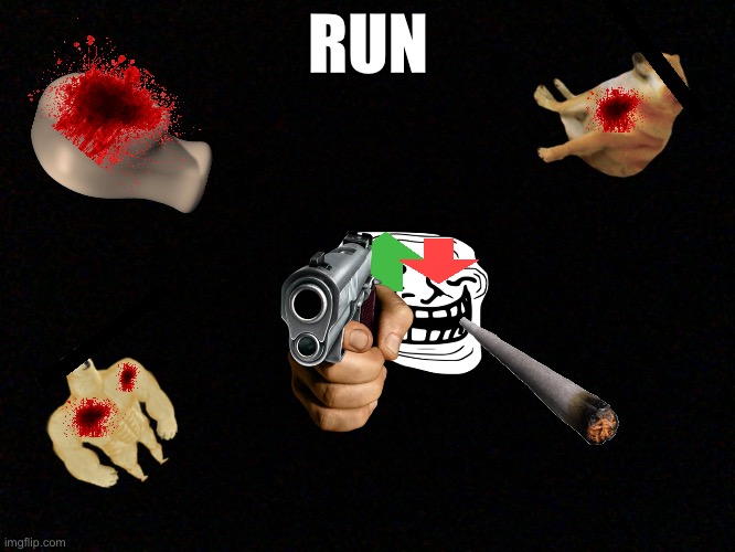 RUN | RUN | image tagged in run | made w/ Imgflip meme maker