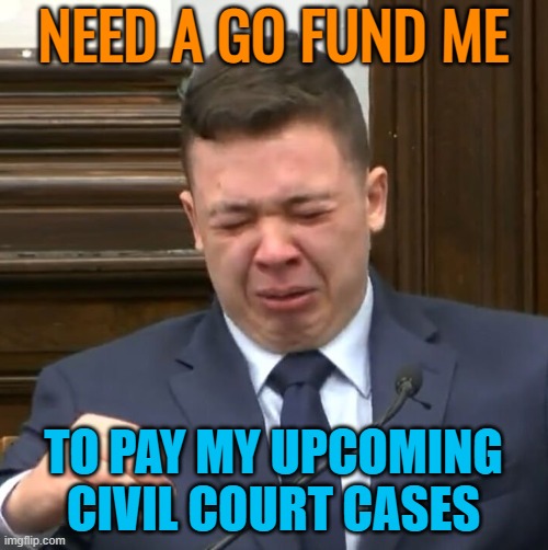 Kyle Rittenhouse Crying | NEED A GO FUND ME TO PAY MY UPCOMING
CIVIL COURT CASES | image tagged in kyle rittenhouse crying | made w/ Imgflip meme maker