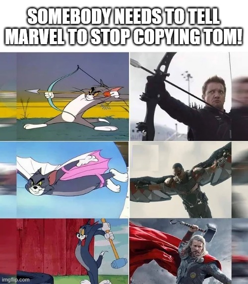 Tom Did It First | SOMEBODY NEEDS TO TELL MARVEL TO STOP COPYING TOM! | image tagged in superheroes | made w/ Imgflip meme maker