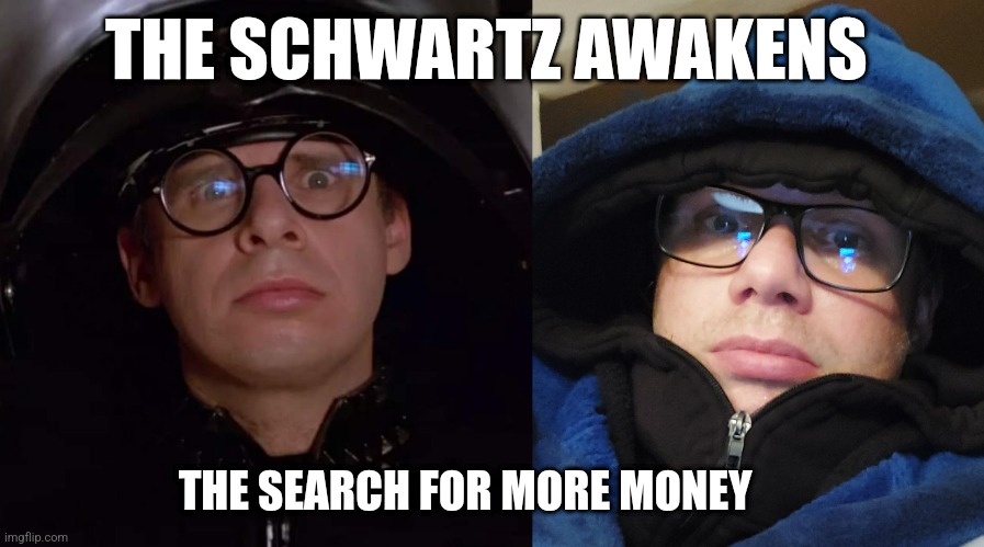 Spaceballs 2 | THE SCHWARTZ AWAKENS; THE SEARCH FOR MORE MONEY | image tagged in spaceballs,mel brooks | made w/ Imgflip meme maker