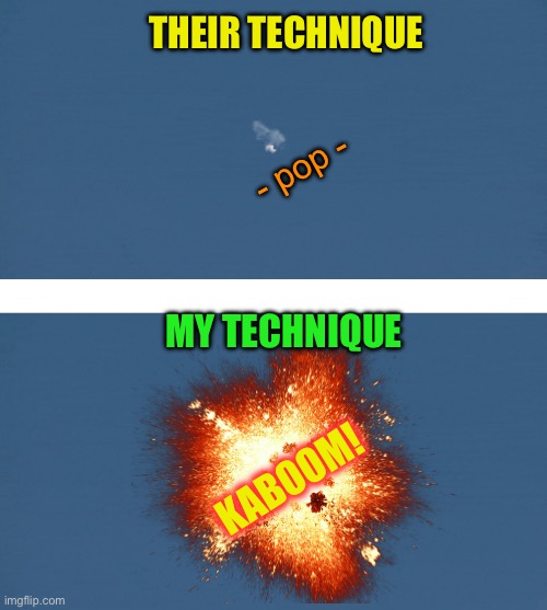 KABOOM! goes the balloon :-) | THEIR TECHNIQUE; - pop -; MY TECHNIQUE; KABOOM! | image tagged in memes,spy balloon,balloon,kaboom | made w/ Imgflip meme maker