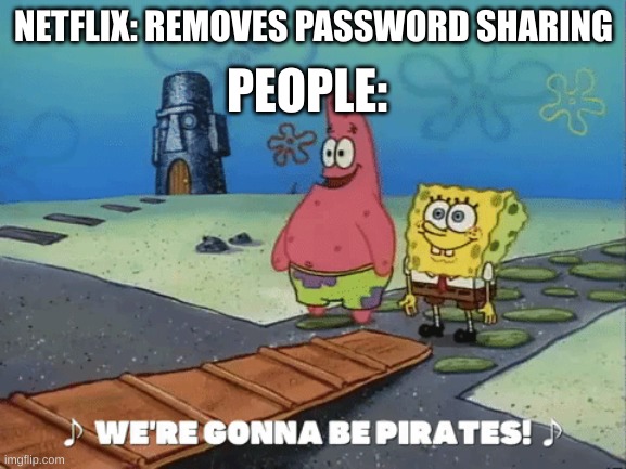 PEOPLE:; NETFLIX: REMOVES PASSWORD SHARING | made w/ Imgflip meme maker