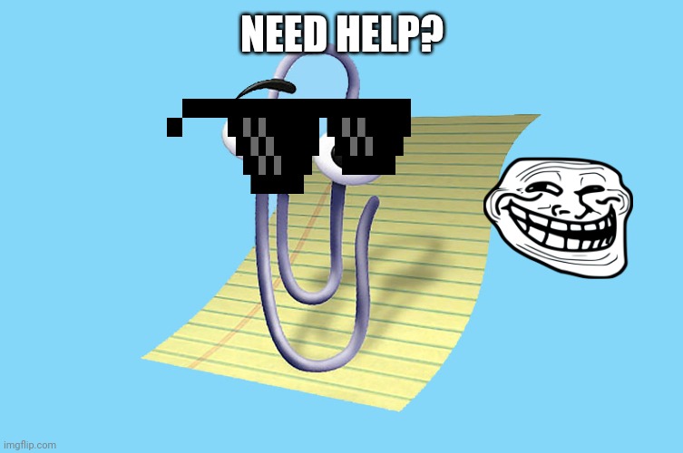 Pain in the ass | NEED HELP? | image tagged in word paper clip | made w/ Imgflip meme maker