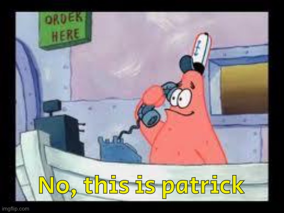 No, this is patrick | No, this is patrick | image tagged in no this is patrick | made w/ Imgflip meme maker