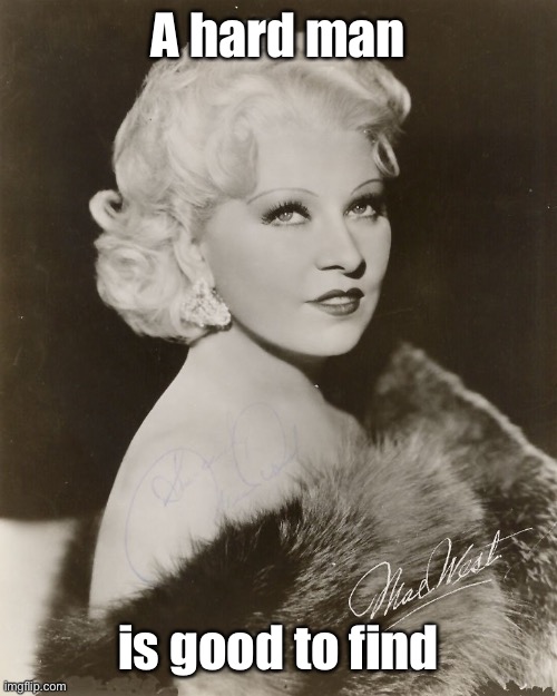 Mae West | A hard man is good to find | image tagged in mae west | made w/ Imgflip meme maker