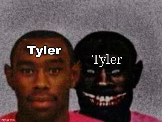 Good Tyler and Bad Tyler | Tyler Tyler | image tagged in good tyler and bad tyler | made w/ Imgflip meme maker