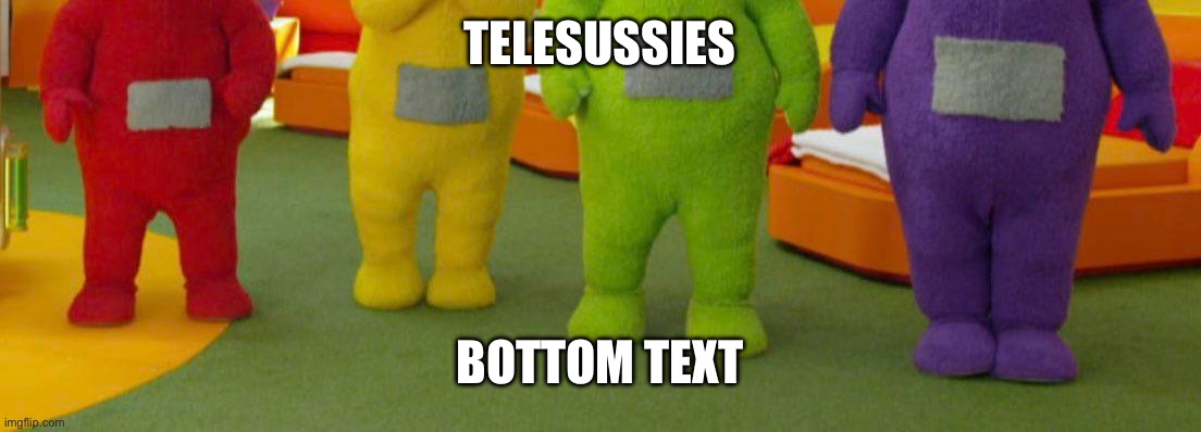 telesussies | TELESUSSIES; BOTTOM TEXT | image tagged in memes,among us | made w/ Imgflip meme maker