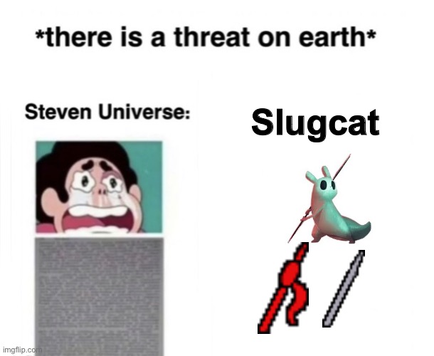 *There is a threat on earth* | Slugcat | image tagged in there is a threat on earth | made w/ Imgflip meme maker