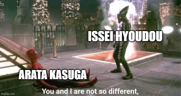 Facts! | ISSEI HYOUDOU; ARATA KASUGA | image tagged in you and i are not so diffrent | made w/ Imgflip meme maker