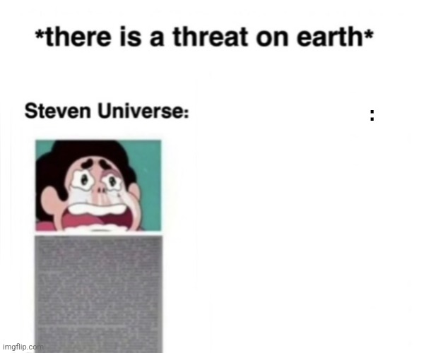 *There is a threat on earth* | : | image tagged in there is a threat on earth | made w/ Imgflip meme maker