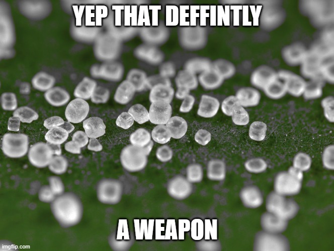 Sodium | YEP THAT DEFFINTLY A WEAPON | image tagged in sodium | made w/ Imgflip meme maker