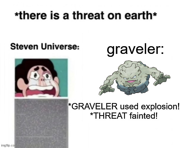 *There is a threat on earth* | graveler:; *GRAVELER used explosion!
*THREAT fainted! | image tagged in there is a threat on earth | made w/ Imgflip meme maker