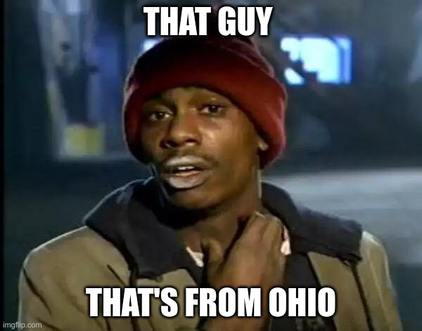 Y'all Got Any More Of That Meme | THAT GUY; THAT'S FROM OHIO | image tagged in memes,y'all got any more of that,ohio,only in ohio | made w/ Imgflip meme maker