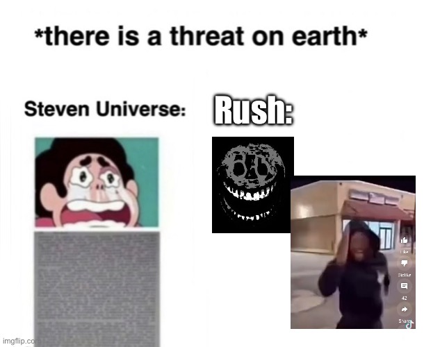 that screenshot took so long to get ngl | Rush: | image tagged in there is a threat on earth | made w/ Imgflip meme maker