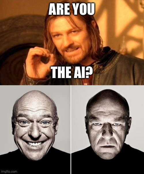 AI meme reaction | ARE YOU; THE AI? | image tagged in memes,one does not simply,dean norris reaction,ai | made w/ Imgflip meme maker