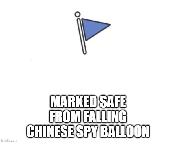 Marked safe balloon | MARKED SAFE FROM FALLING CHINESE SPY BALLOON | image tagged in funny | made w/ Imgflip meme maker