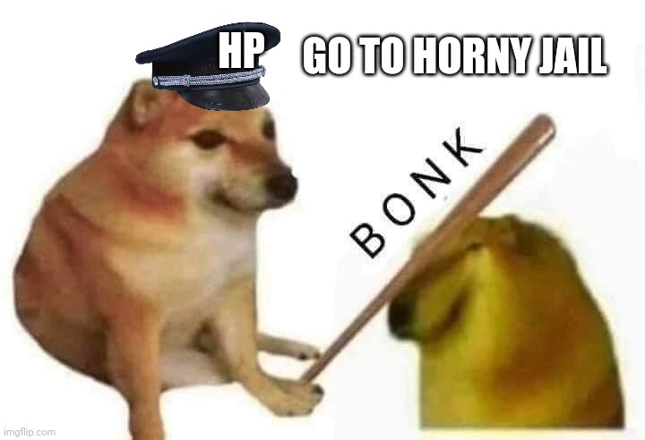 Doge bonk | GO TO HORNY JAIL HP | image tagged in doge bonk | made w/ Imgflip meme maker