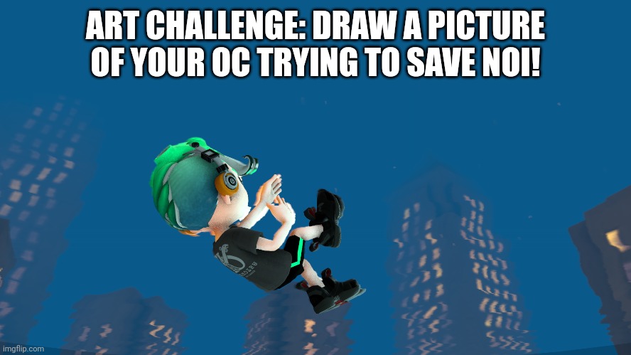 He drownin | ART CHALLENGE: DRAW A PICTURE OF YOUR OC TRYING TO SAVE NOI! | made w/ Imgflip meme maker