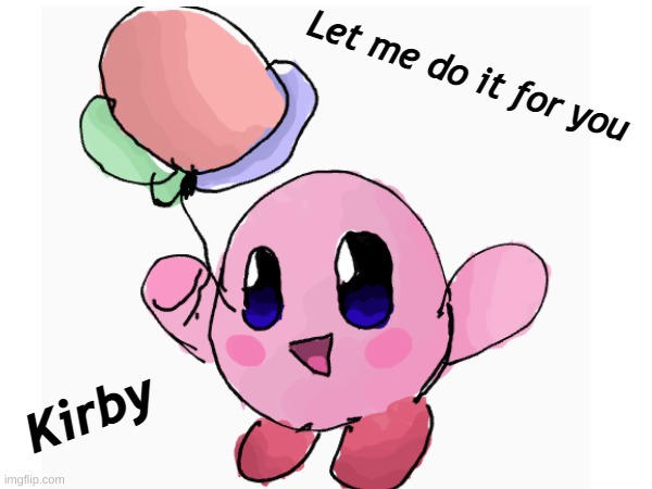 Let me do it for you Kirby | made w/ Imgflip meme maker