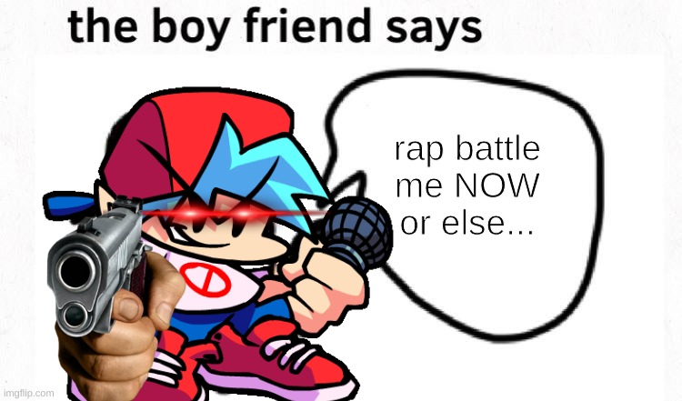 he wants to rap battle you if u dont you will be dead by his gun | rap battle me NOW or else... | made w/ Imgflip meme maker